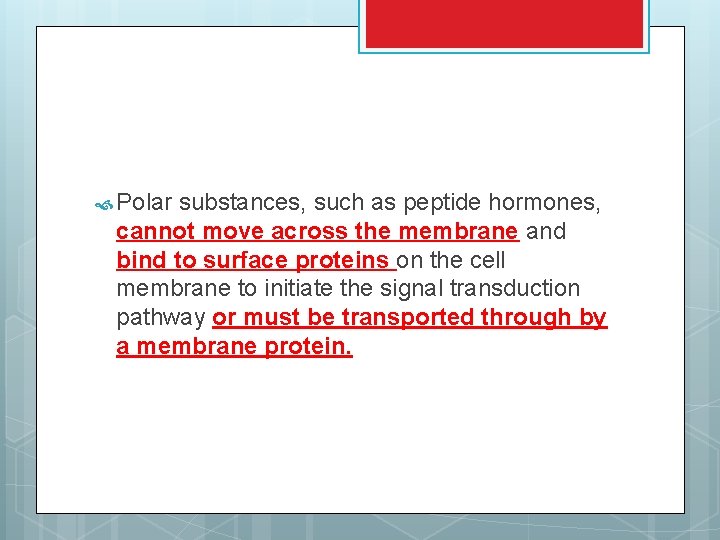  Polar substances, such as peptide hormones, cannot move across the membrane and bind