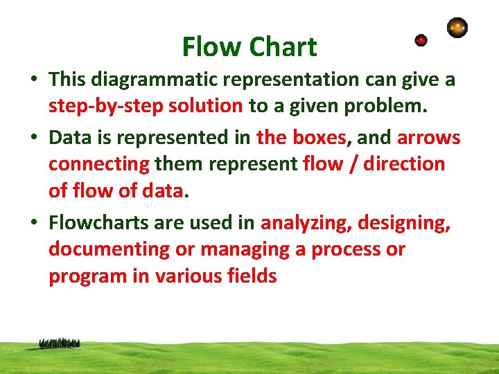Flow Chart • This diagrammatic representation can give a step-by-step solution to a given