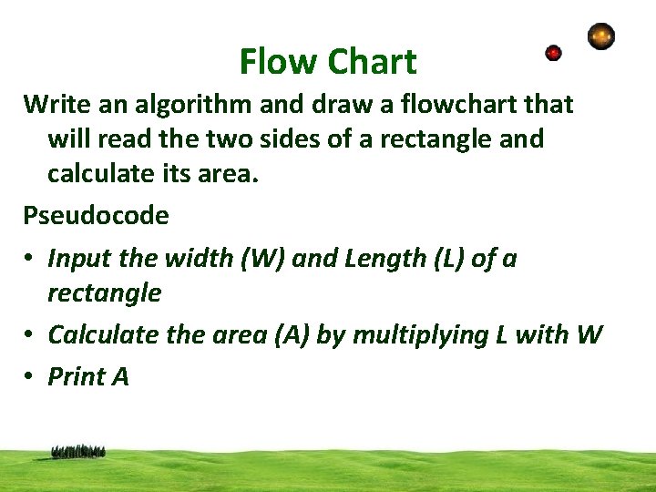 Flow Chart Write an algorithm and draw a flowchart that will read the two