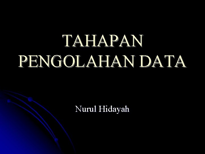 TAHAPAN PENGOLAHAN DATA Nurul Hidayah 