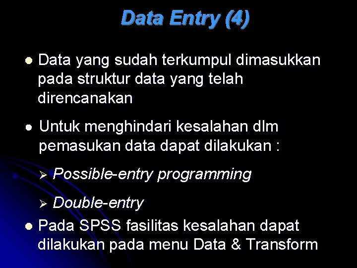 Data Entry (4) l Data yang sudah terkumpul dimasukkan pada struktur data yang telah