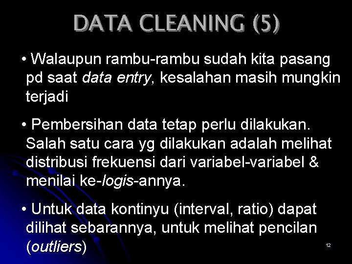 DATA CLEANING (5) • Walaupun rambu-rambu sudah kita pasang pd saat data entry, kesalahan