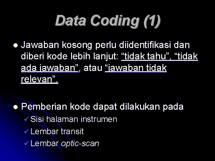 Data Coding (1) l Jawaban kosong perlu diidentifikasi dan diberi kode lebih lanjut: “tidak