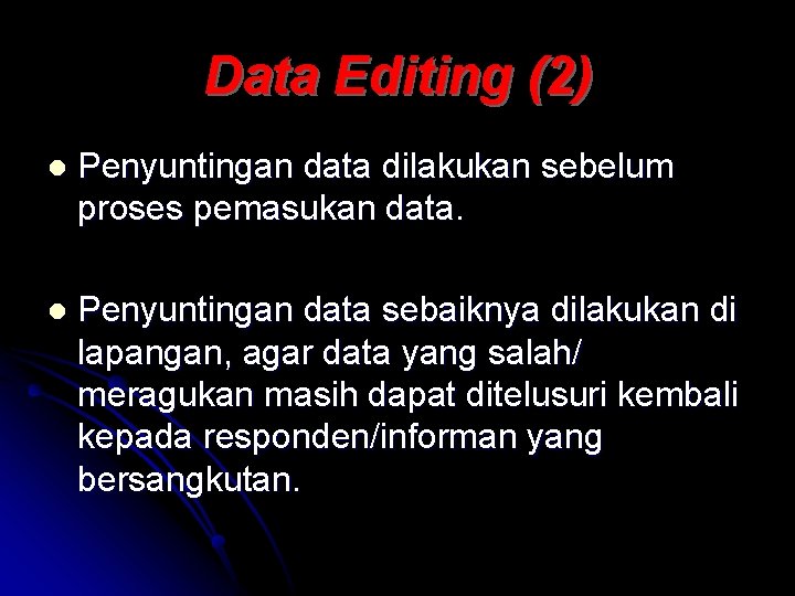 Data Editing (2) l Penyuntingan data dilakukan sebelum proses pemasukan data. l Penyuntingan data