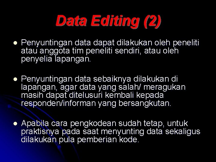 Data Editing (2) l Penyuntingan data dapat dilakukan oleh peneliti atau anggota tim peneliti