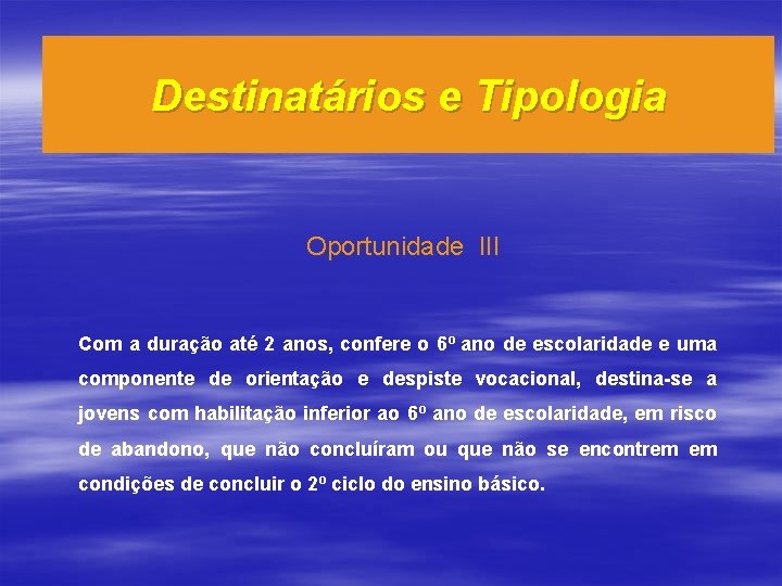 Destinatários e Tipologia Oportunidade III Com a duração até 2 anos, confere o 6º