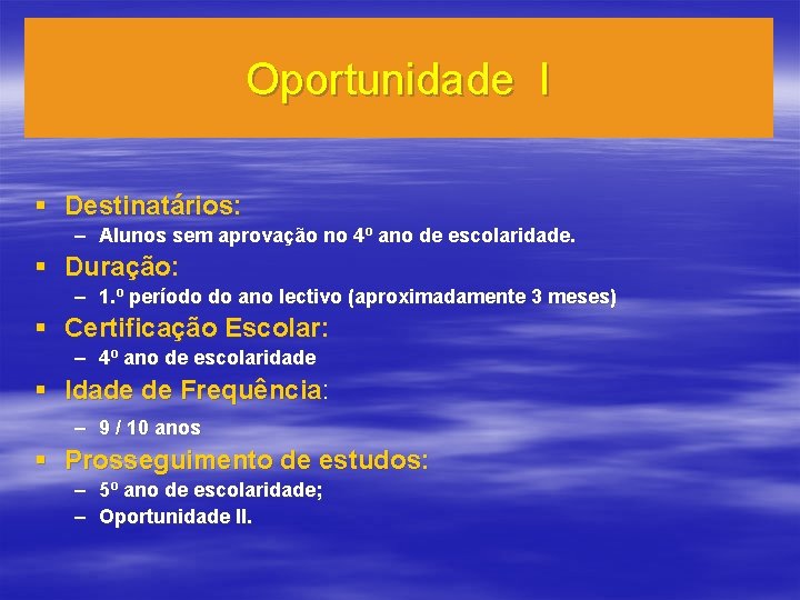 Oportunidade I § Destinatários: – Alunos sem aprovação no 4º ano de escolaridade. §