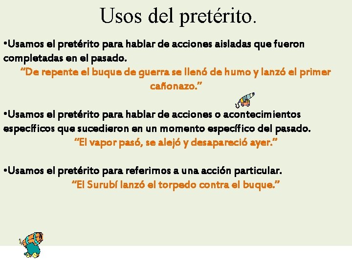 Usos del pretérito. • Usamos el pretérito para hablar de acciones aisladas que fueron