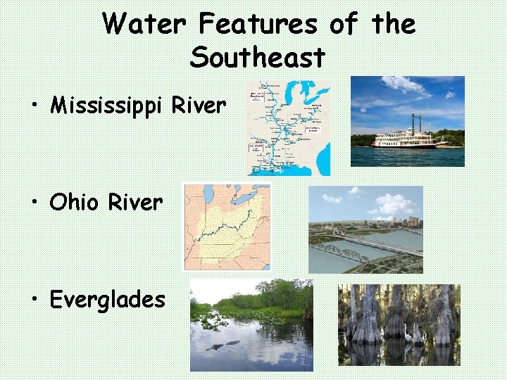 Water Features of the Southeast • Mississippi River • Ohio River • Everglades 