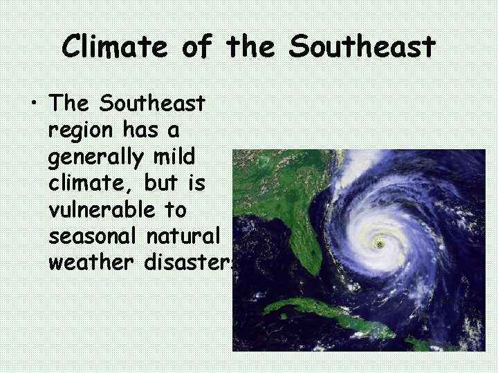 Climate of the Southeast • The Southeast region has a generally mild climate, but