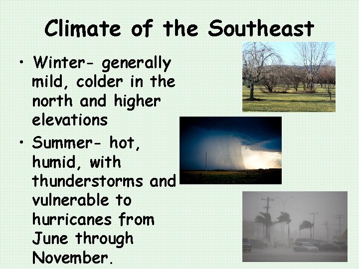 Climate of the Southeast • Winter- generally mild, colder in the north and higher
