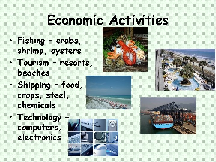 Economic Activities • Fishing – crabs, shrimp, oysters • Tourism – resorts, beaches •