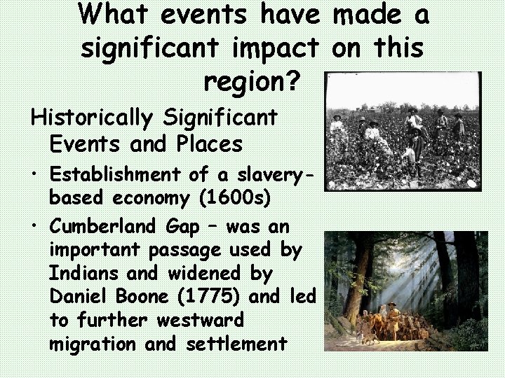 What events have made a significant impact on this region? Historically Significant Events and