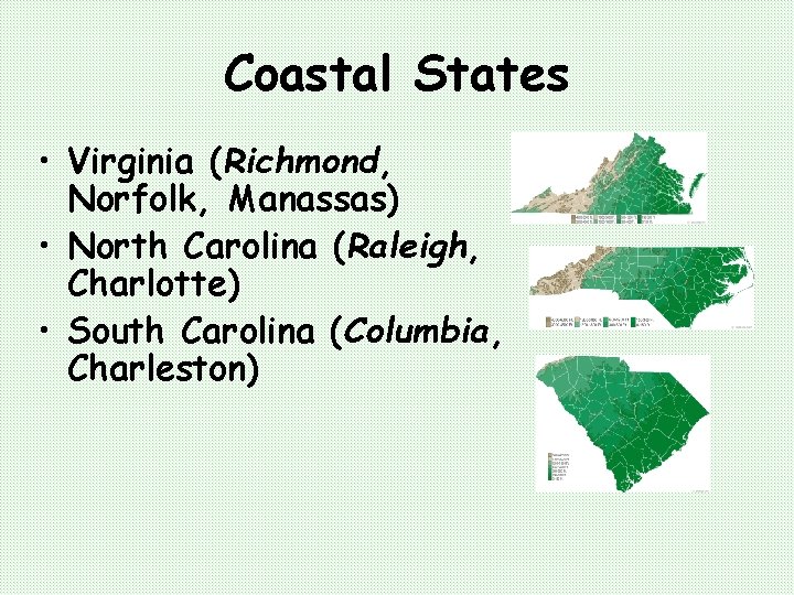 Coastal States • Virginia (Richmond, Norfolk, Manassas) • North Carolina (Raleigh, Charlotte) • South