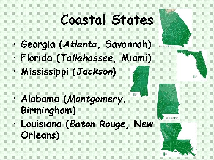 Coastal States • Georgia (Atlanta, Savannah) • Florida (Tallahassee, Miami) • Mississippi (Jackson) •