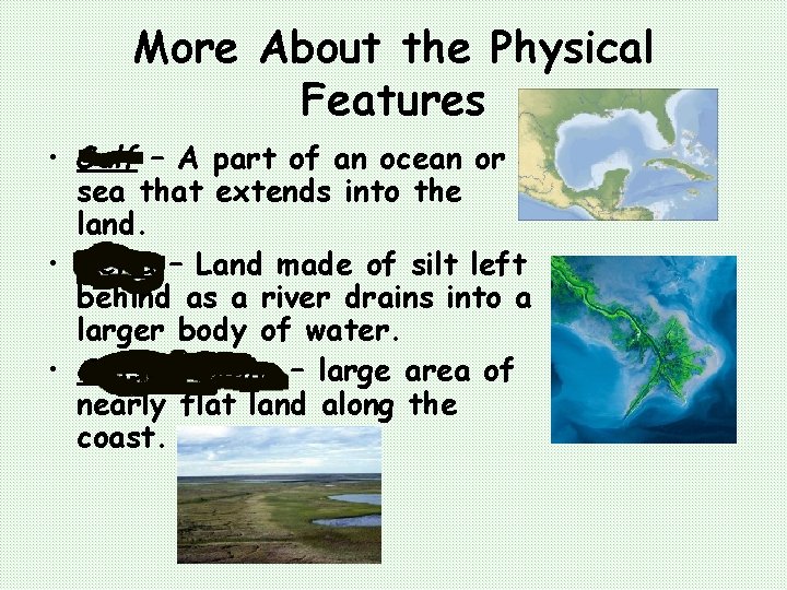 More About the Physical Features • Gulf – A part of an ocean or