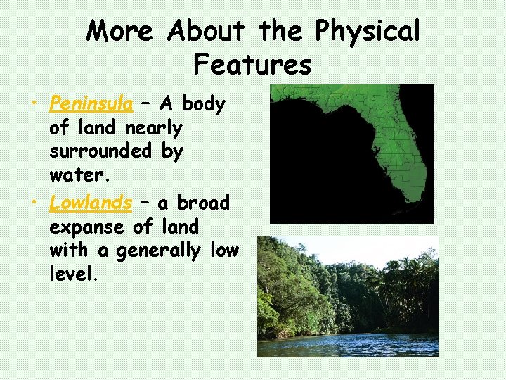 More About the Physical Features • Peninsula – A body of land nearly surrounded