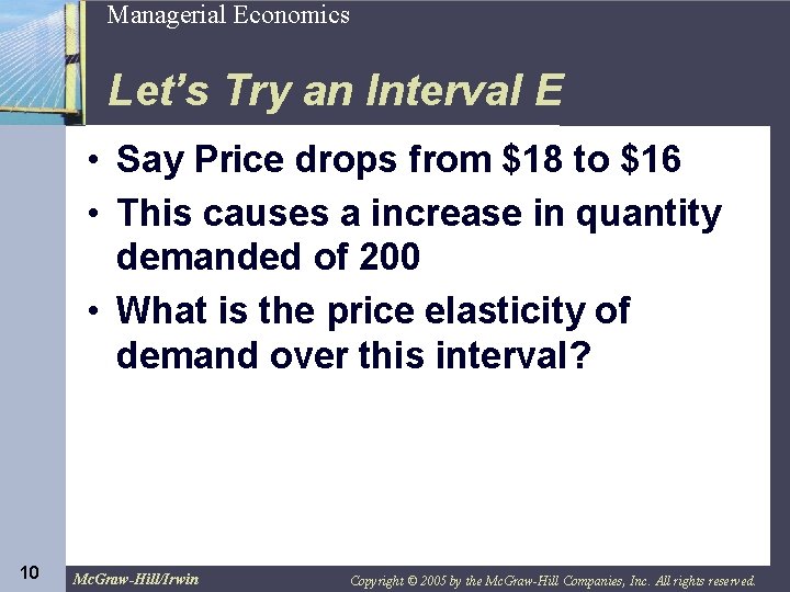 10 Managerial Economics Let’s Try an Interval E • Say Price drops from $18