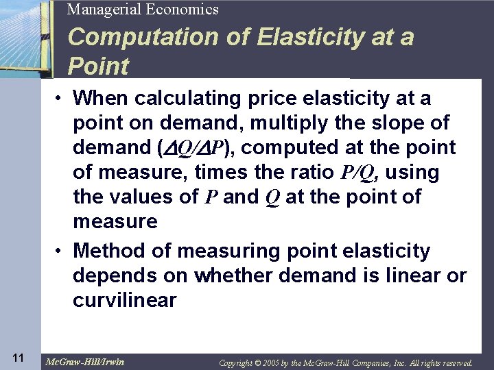 11 Managerial Economics Computation of Elasticity at a Point • When calculating price elasticity