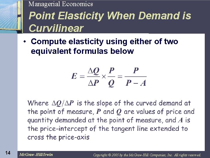 14 Managerial Economics Point Elasticity When Demand is Curvilinear • Compute elasticity using either