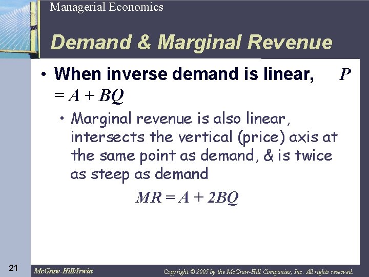 21 Managerial Economics Demand & Marginal Revenue • When inverse demand is linear, =