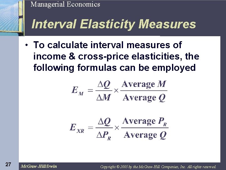 27 Managerial Economics Interval Elasticity Measures • To calculate interval measures of income &