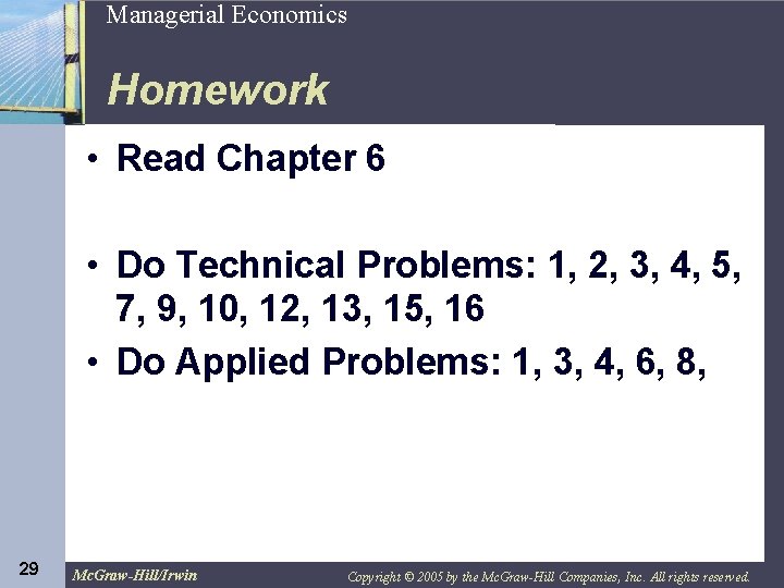 29 Managerial Economics Homework • Read Chapter 6 • Do Technical Problems: 1, 2,