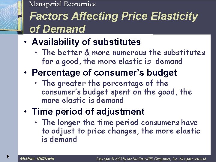 6 Managerial Economics Factors Affecting Price Elasticity of Demand • Availability of substitutes •