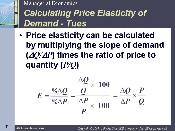 7 Managerial Economics Calculating Price Elasticity of Demand - Tues • Price elasticity can