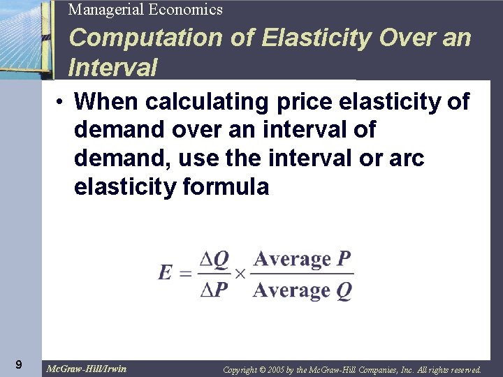 9 Managerial Economics Computation of Elasticity Over an Interval • When calculating price elasticity