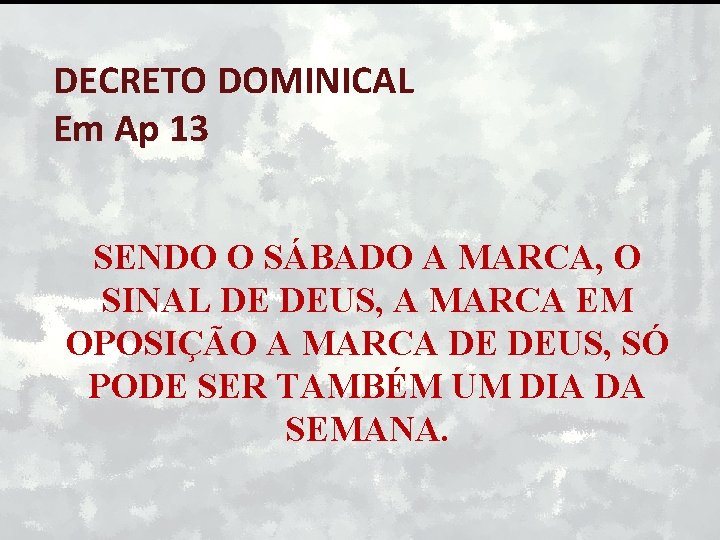 DECRETO DOMINICAL Em Ap 13 SENDO O SÁBADO A MARCA, O SINAL DE DEUS,