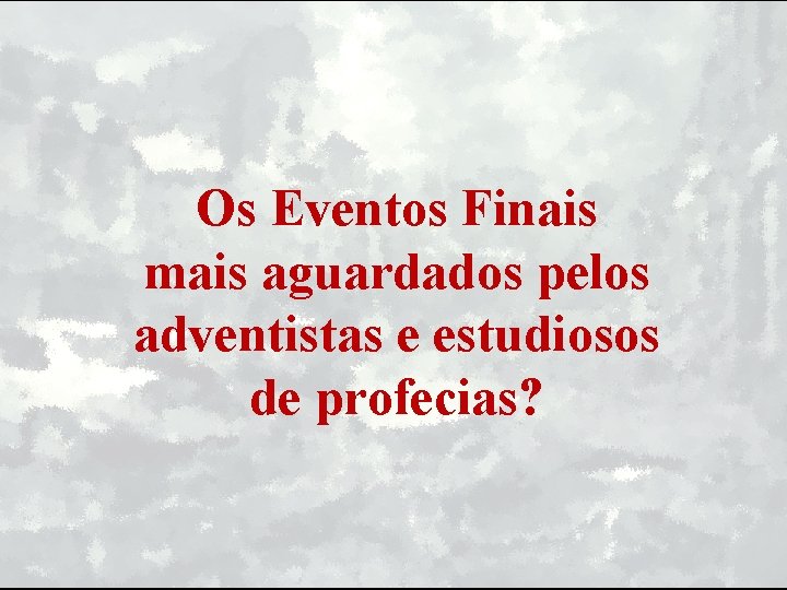 Os Eventos Finais mais aguardados pelos adventistas e estudiosos de profecias? 