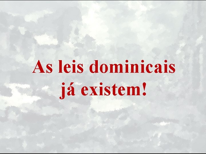 As leis dominicais já existem! 