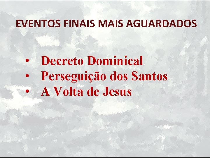 EVENTOS FINAIS MAIS AGUARDADOS • Decreto Dominical • Perseguição dos Santos • A Volta