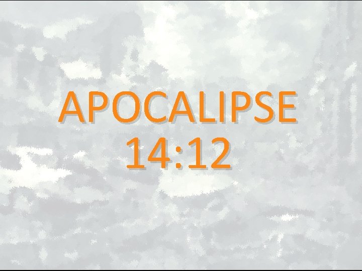 APOCALIPSE 14: 12 