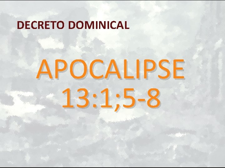 DECRETO DOMINICAL APOCALIPSE 13: 1; 5 -8 