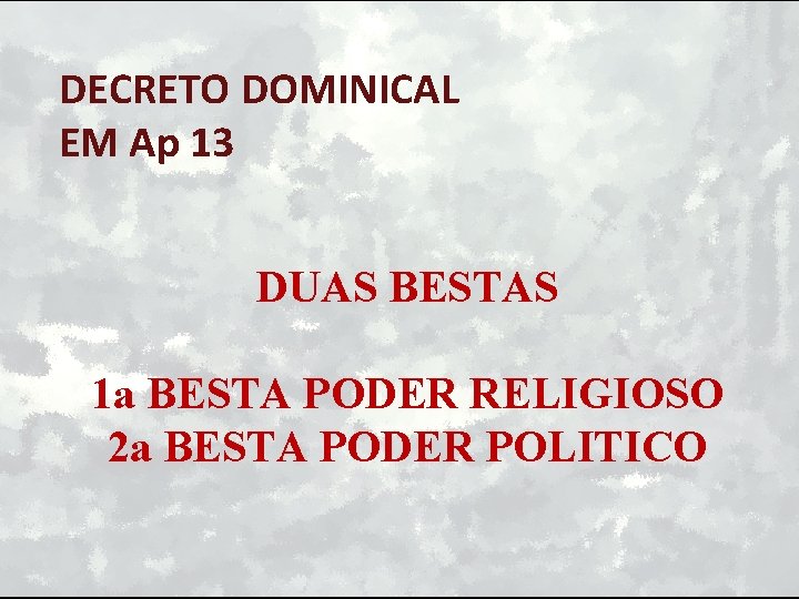 DECRETO DOMINICAL EM Ap 13 DUAS BESTAS 1 a BESTA PODER RELIGIOSO 2 a