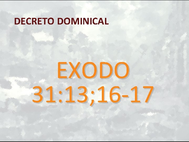 DECRETO DOMINICAL EXODO 31: 13; 16 -17 