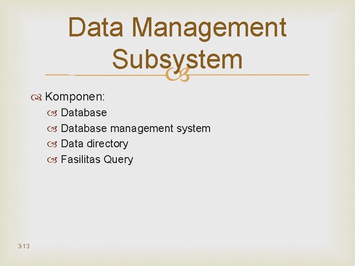 Data Management Subsystem Komponen: Database management system Data directory Fasilitas Query 3 -13 