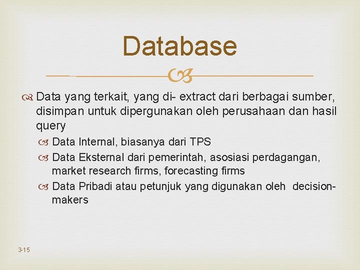 Database Data yang terkait, yang di- extract dari berbagai sumber, disimpan untuk dipergunakan oleh