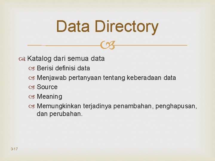 Data Directory Katalog dari semua data Berisi definisi data Menjawab pertanyaan tentang keberadaan data