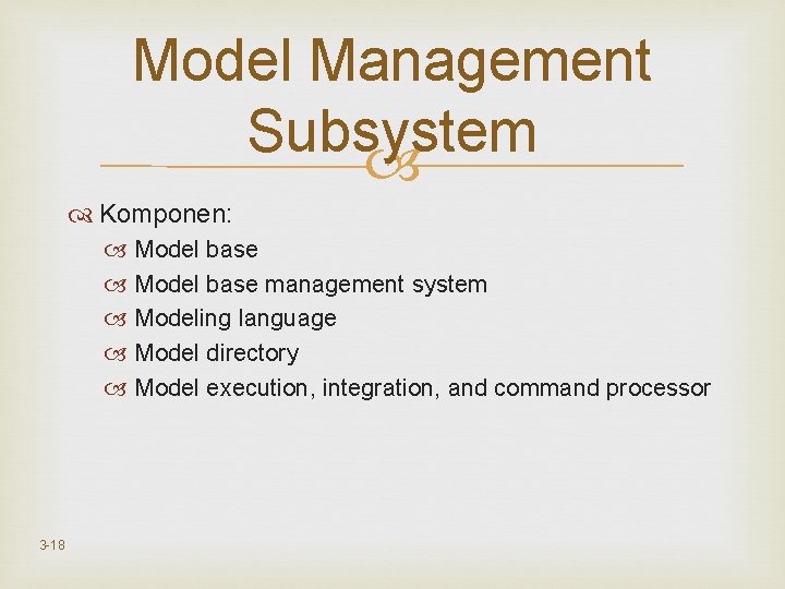 Model Management Subsystem Komponen: Model base management system Modeling language Model directory Model execution,