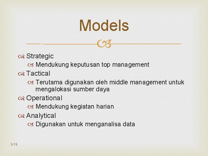 Models Strategic Mendukung keputusan top management Tactical Terutama digunakan oleh middle management untuk mengalokasi