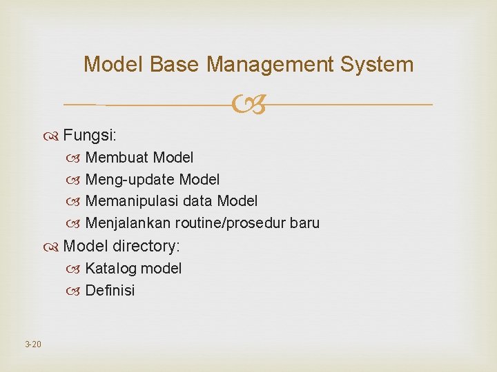 Model Base Management System Fungsi: Membuat Model Meng-update Model Memanipulasi data Model Menjalankan routine/prosedur