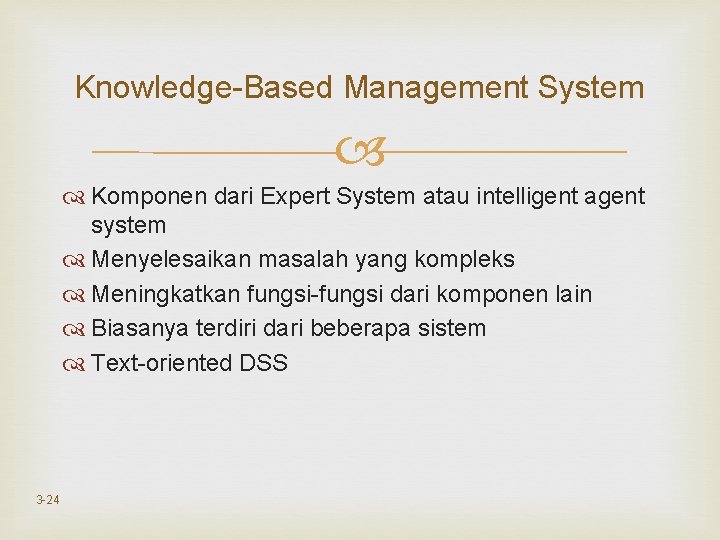 Knowledge-Based Management System Komponen dari Expert System atau intelligent agent system Menyelesaikan masalah yang