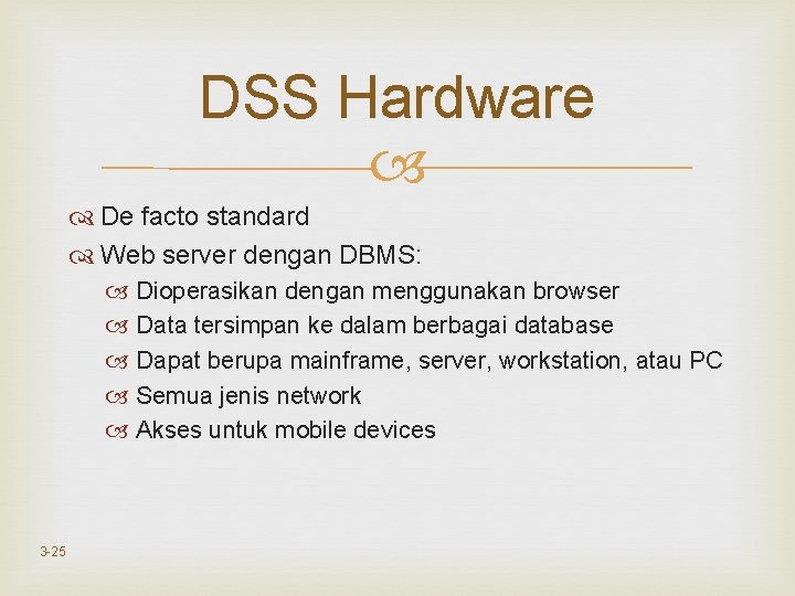 DSS Hardware De facto standard Web server dengan DBMS: Dioperasikan dengan menggunakan browser Data