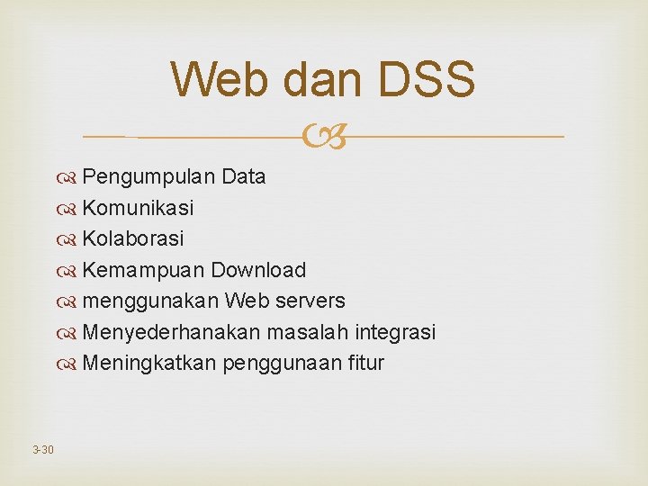 Web dan DSS Pengumpulan Data Komunikasi Kolaborasi Kemampuan Download menggunakan Web servers Menyederhanakan masalah