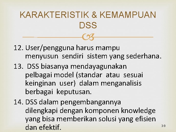 KARAKTERISTIK & KEMAMPUAN DSS 12. User/pengguna harus mampu menyusun sendiri sistem yang sederhana. 13.