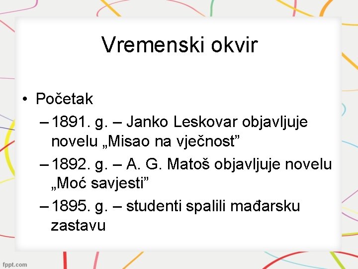 Vremenski okvir • Početak – 1891. g. – Janko Leskovar objavljuje novelu „Misao na