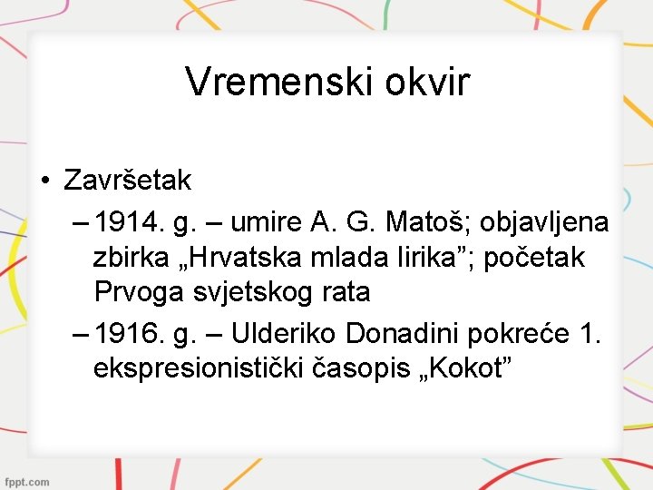 Vremenski okvir • Završetak – 1914. g. – umire A. G. Matoš; objavljena zbirka